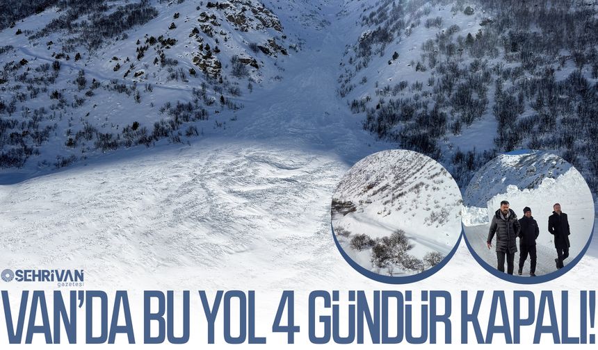 Van’da bu yol 4 gündür kapalı!