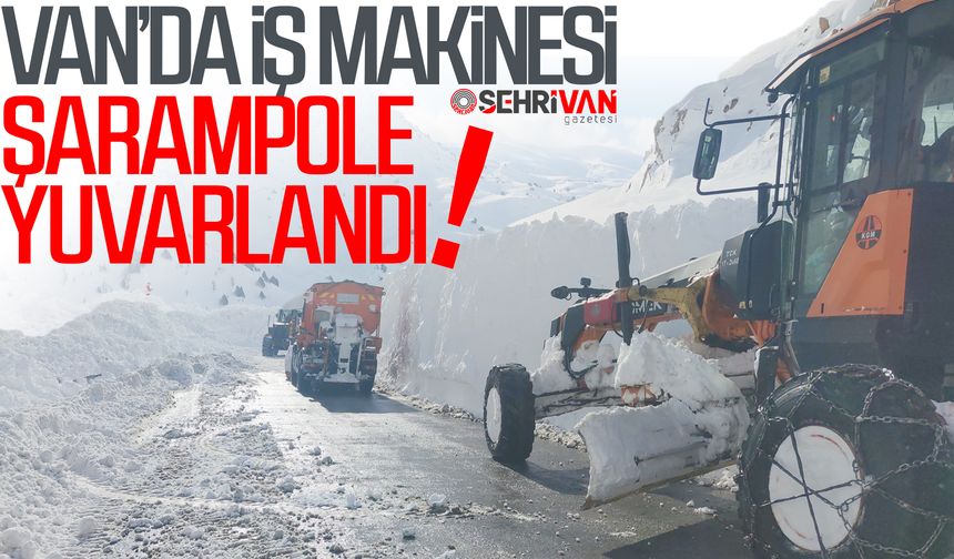 Van’da iş makinesi şarampole yuvarlandı!