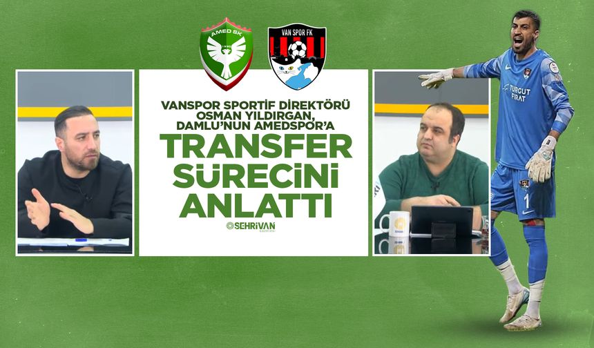 Vanspor Sportif Direktörü Yıldırgan, Damlu’nun Amedspor’a transfer sürecini anlattı