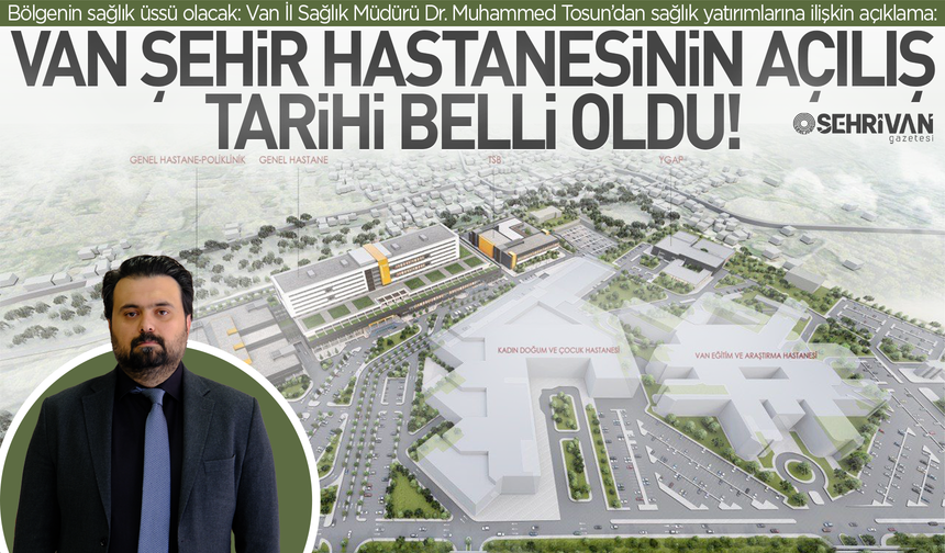 Van Şehir Hastanesinin ne zaman faaliyete gireceği belli oldu!