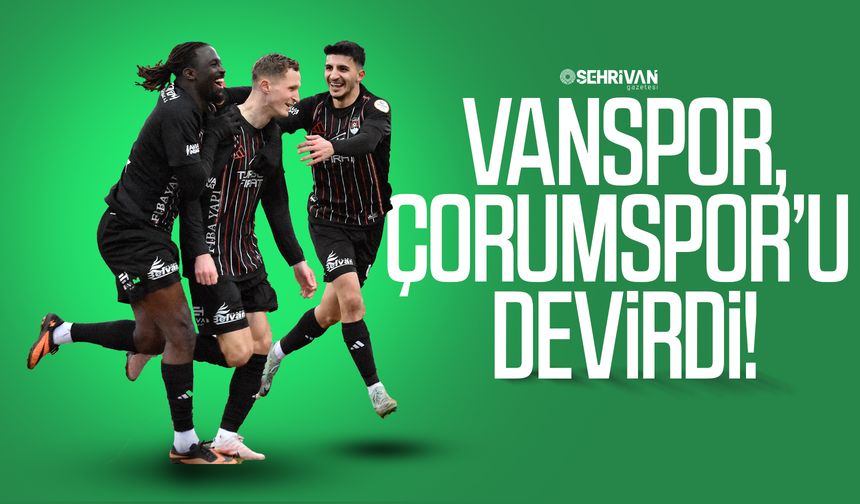 Vanspor, Çorumspor’u farklı devirdi!