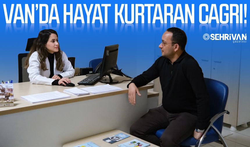 Van’da hayat kurtaran çağrı!