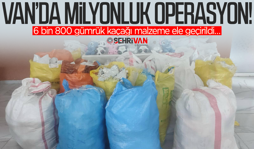 Van’da 3.4 milyon TL’lik dev operasyon!