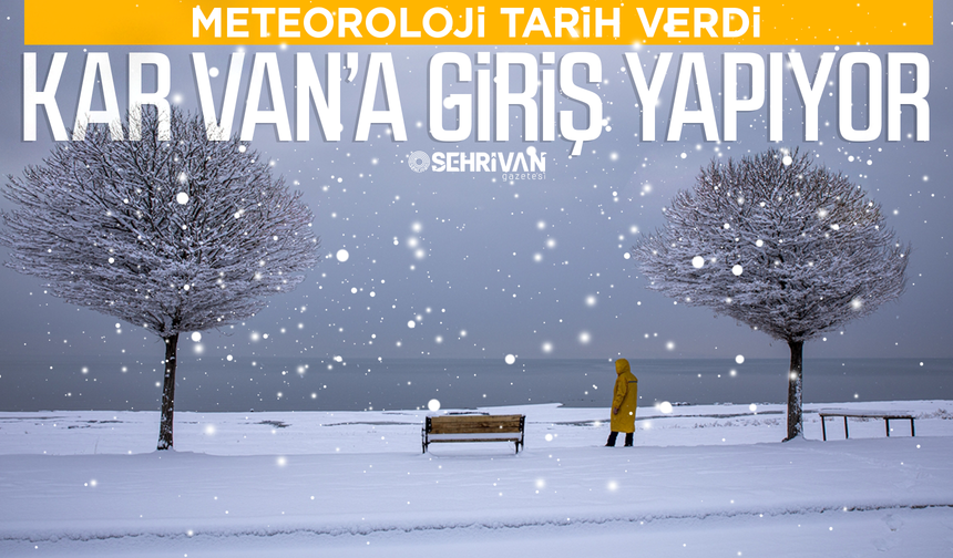 Meteoroloji tarih verdi: Kar Van’a giriş yapıyor