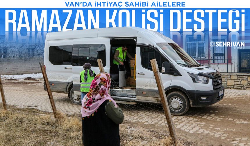 Van’da ihtiyaç sahibi ailelere ramazan kolisi desteği