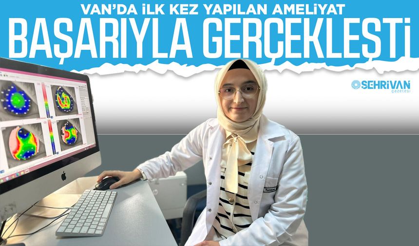 Van’da ilk kez yapılan ameliyat başarıyla gerçekleşti