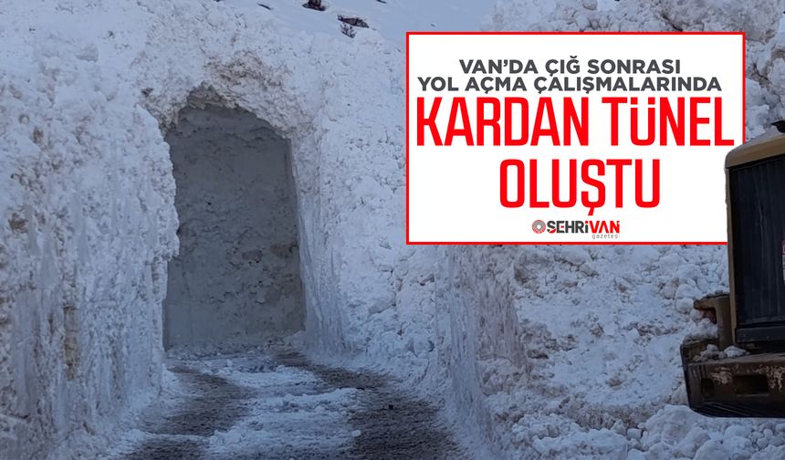 Van’da çığ sonrası yol açma çalışmalarında kardan tünel oluştu