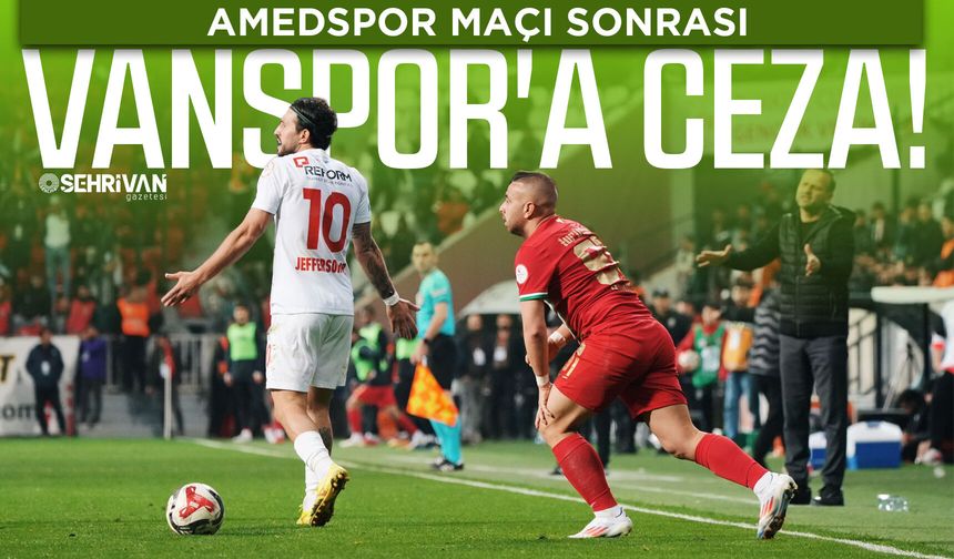 Amedspor maçı sonrası Vanspor'a ceza!
