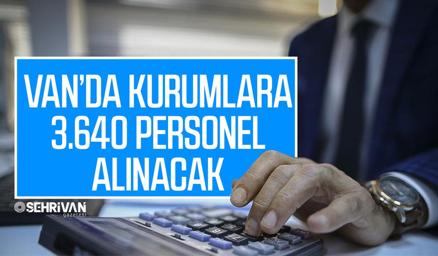 Van’da kurumlara 3.640 personel alınacak