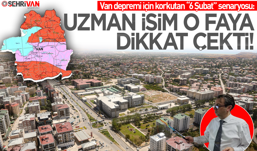 Van depremi için korkutan “6 Şubat” senaryosu: Uzman isim o faya dikkat çekti!