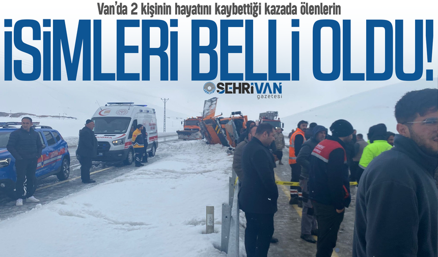 Van’da 2 kişinin hayatını kaybettiği kazada ölenlerin isimleri belli oldu!