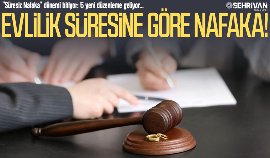 'Süresiz Nafaka'ya 5 yeni düzenleme: Evlilik süresine göre nafaka sistemi!