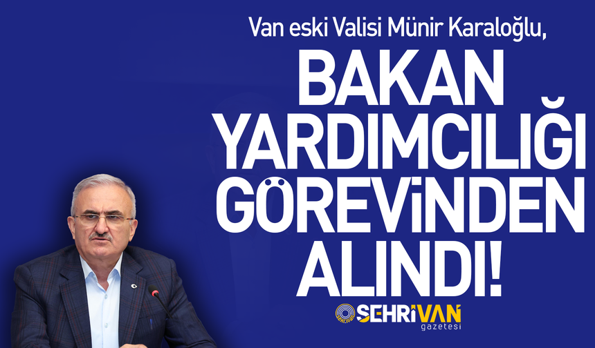 Van eski Valisi, Bakan Yardımcılığı görevinden alındı! İşte görevden alınan isim