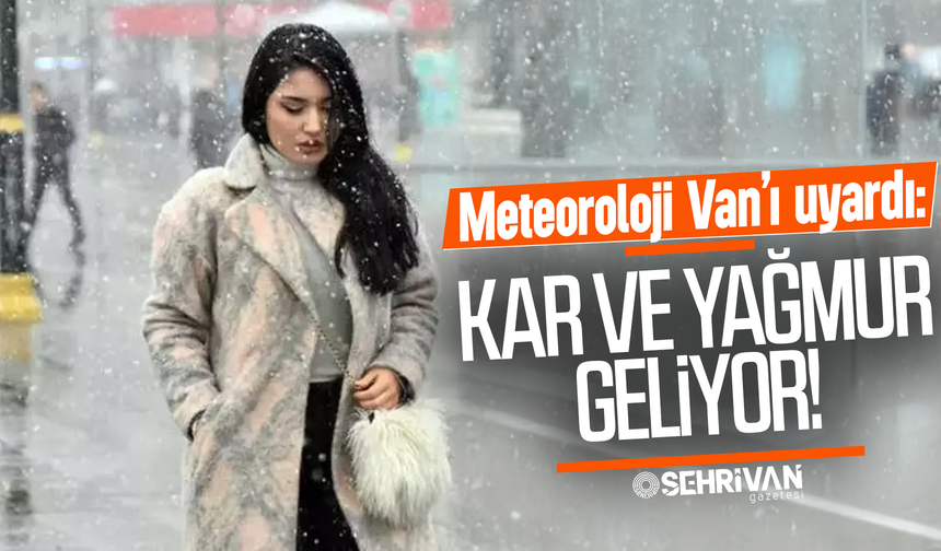 Meteoroloji'den Van’a sarı alarm: Yoğun kar ve sağanak yağış geliyor!