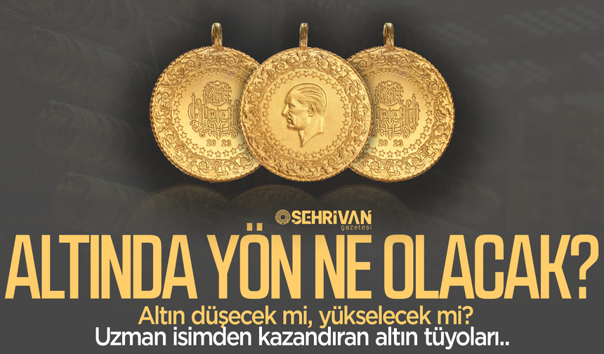 Altın fiyatları hangi yönde olacak? Uzman isimden kazandıran altın tüyoları