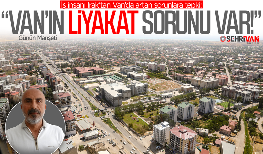 Van’da sorunların çözülmemesinin ana nedeni belli oldu!