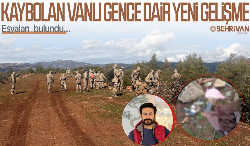 Kaybolan Vanlı gence dair yeni gelişme: Eşyaları arazide bulundu…