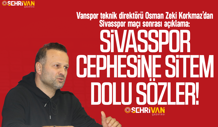 Vanspor teknik direktörü Korkmaz’dan Sivasspor cephesine sitem dolu sözler!