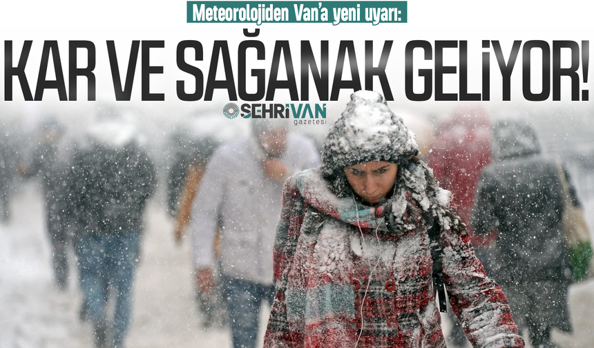 Van’a lapa lapa kar ve sağanak geliyor: Meteoroloji tarih verdi!