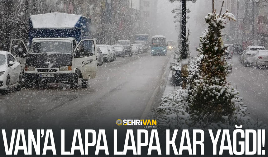 Van’a lapa lapa kar yağdı!