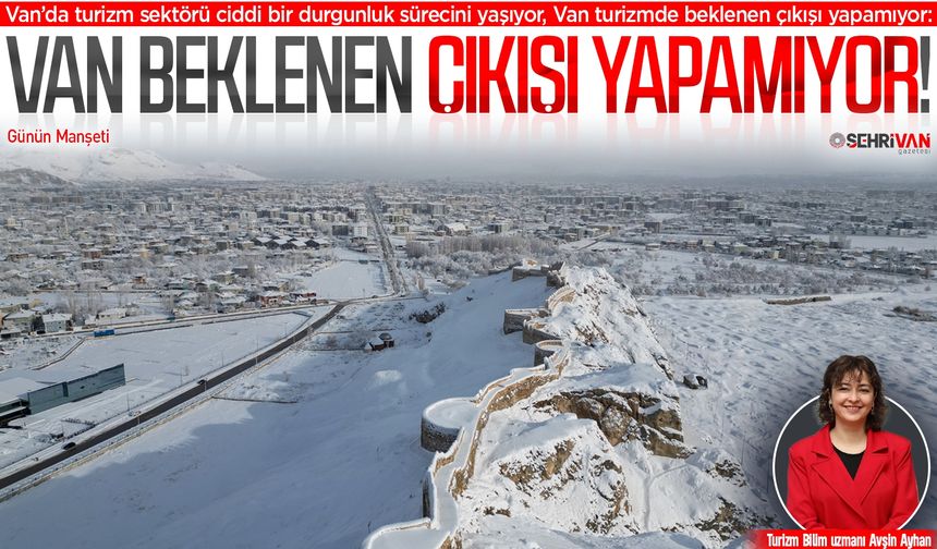 Van turizmde beklenen çıkışı yapamıyor!