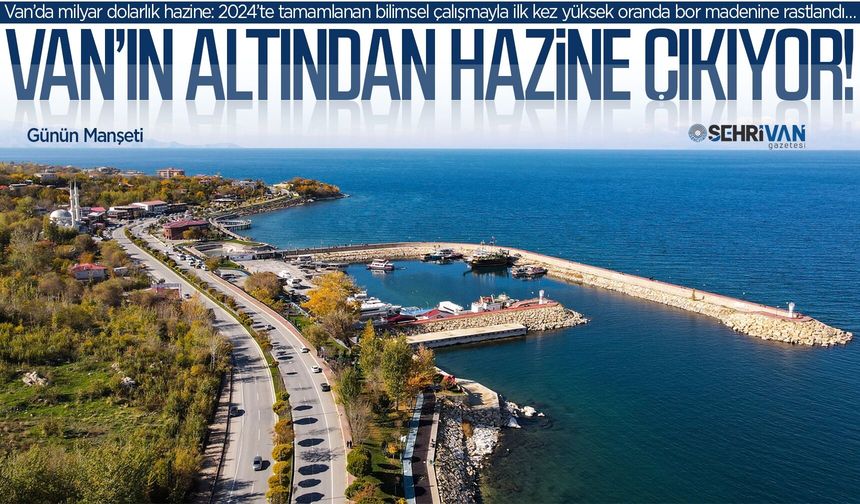 Van’da milyar dolarlık hazine: Yerin altında servet yatıyor!
