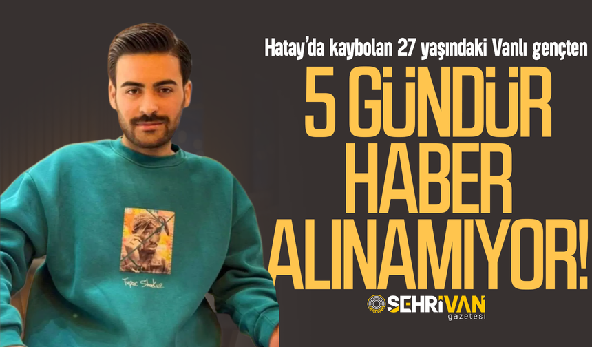 Vanlı gençten 5 gündür haber alınamıyor!