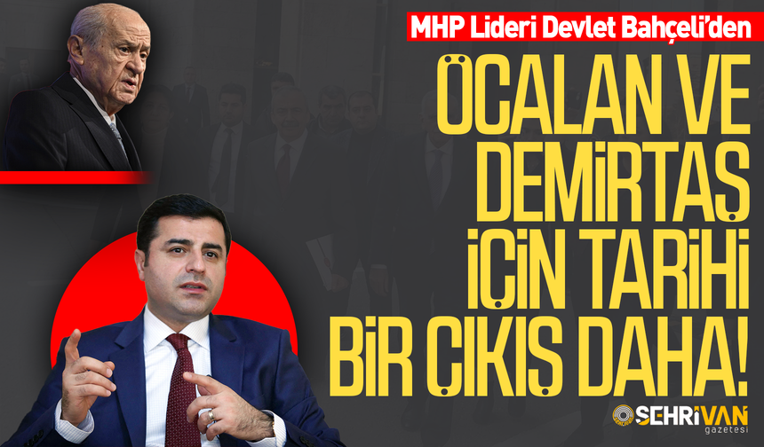 Devlet Bahçeli’den Öcalan ve Selahattin Demirtaş için tarihi bir çıkış daha!