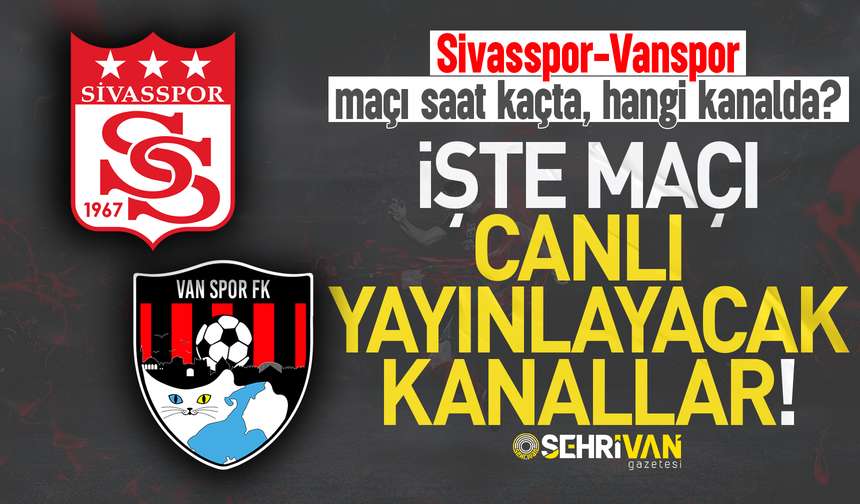 Sivasspor – Vanspor karşılaşmasını canlı yayınlayacak kanal belli oldu