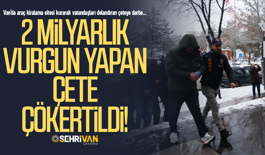 Van’da pes dedirten yöntemle 2 milyarlık vurgun!