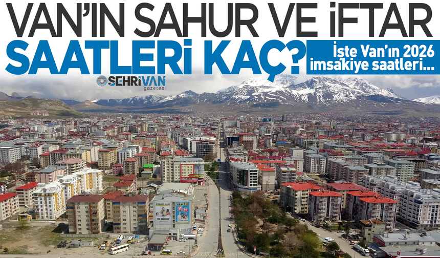 Van’da iftar ve sahur vakitleri belli oldu! İlk iftar ve sahur kaçta yapılacak?