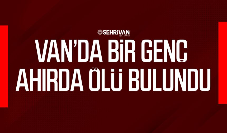 Van’da bir genç ahırda ölü bulundu