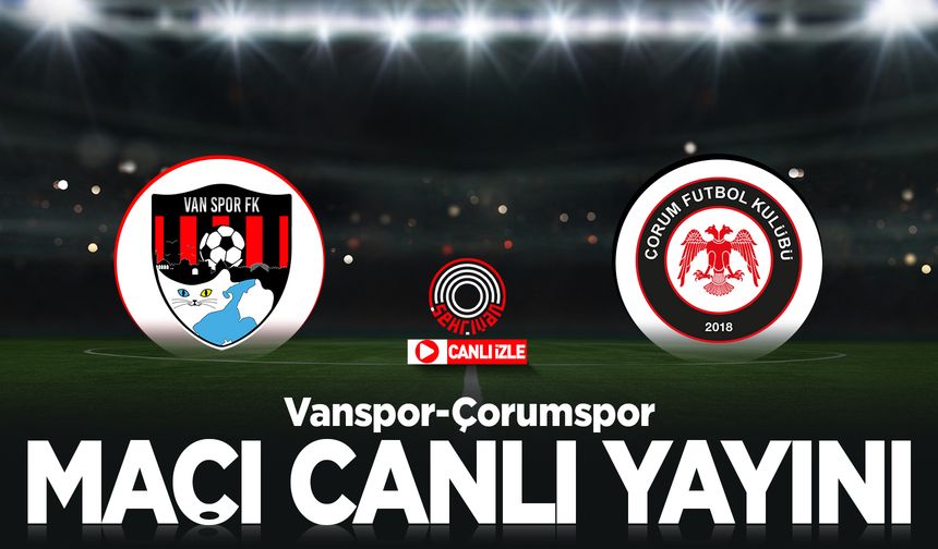 Vanspor-Çorumspor maçını canlı izle!