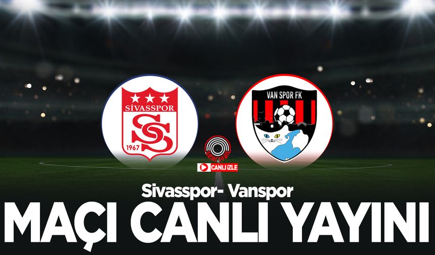 Sivasspor – Vanspor maçını canlı izle!