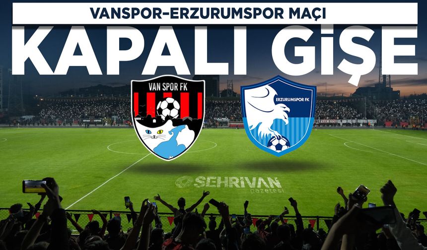 Vanspor–Erzurumspor maçı kapalı gişe