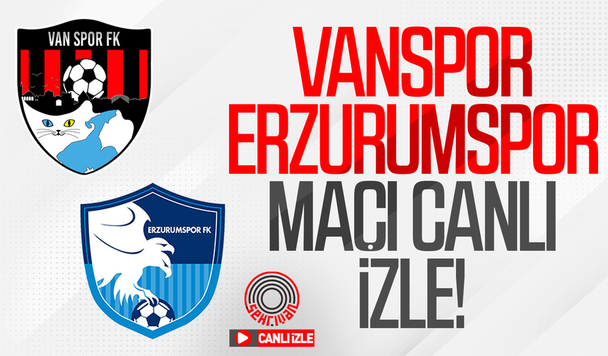 CANLI İZLE | Vanspor – Erzurumspor (28 Şubat 2026)