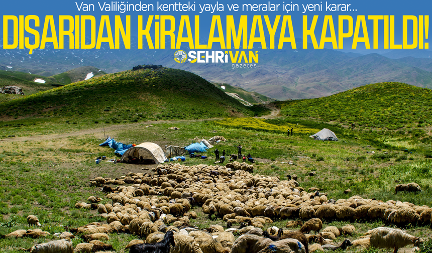 Van’daki yayla ve meralar dışarıdan kiralamaya kapatıldı!
