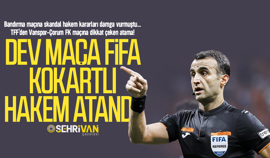 Vanspor-Çorum FK maçına FİFA kokartlı hakem!