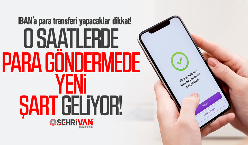 O saatlerde IBAN’a para göndermede yeni şart geliyor!