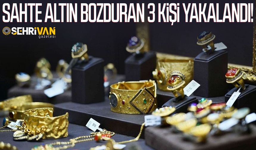Sahte altın bozduran 3 kişi yakalandı!