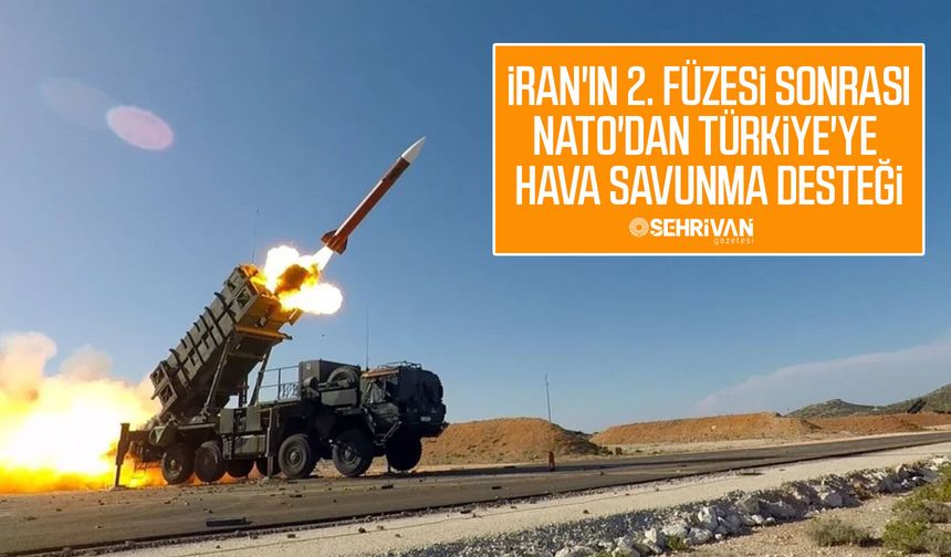 İran'ın 2. füzesi sonrası NATO'dan Türkiye'ye hava savunma desteği