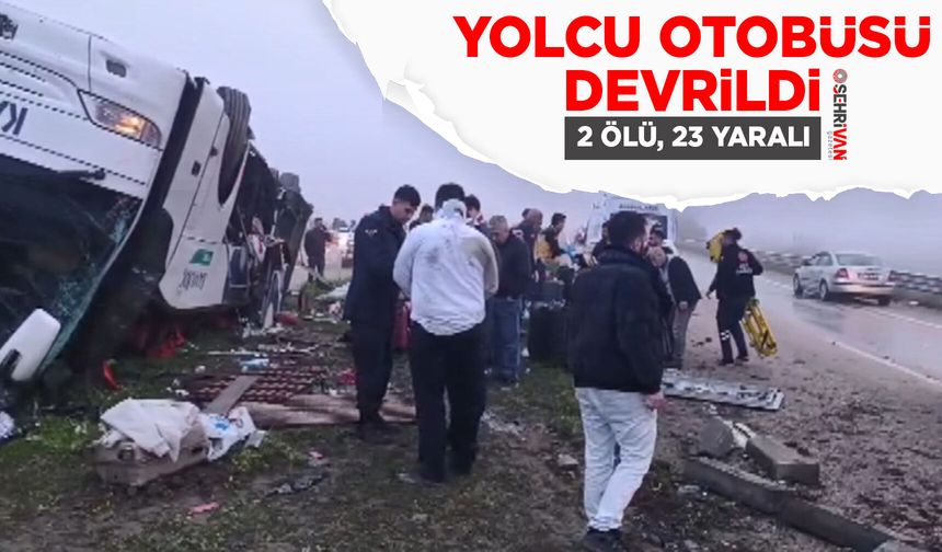 Yolcu otobüsü devrildi: 2 ölü, 23 yaralı