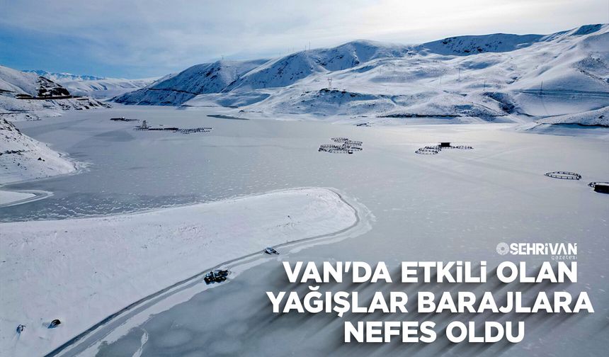 Van'da etkili olan yağışlar barajlara nefes oldu
