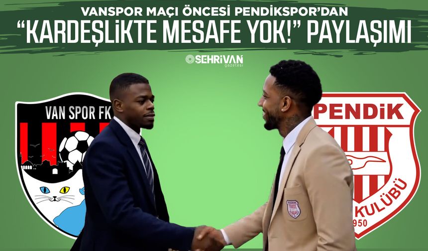 Vanspor maçı öncesi Pendikspor’dan “Kardeşlikte mesafe yok!” paylaşımı