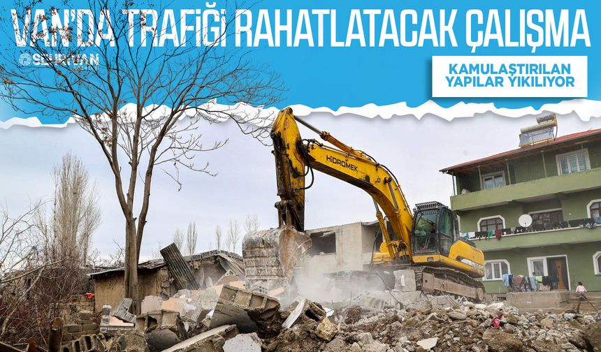 Van’da trafiği rahatlatacak çalışma: Kamulaştırılan yapılar yıkılıyor