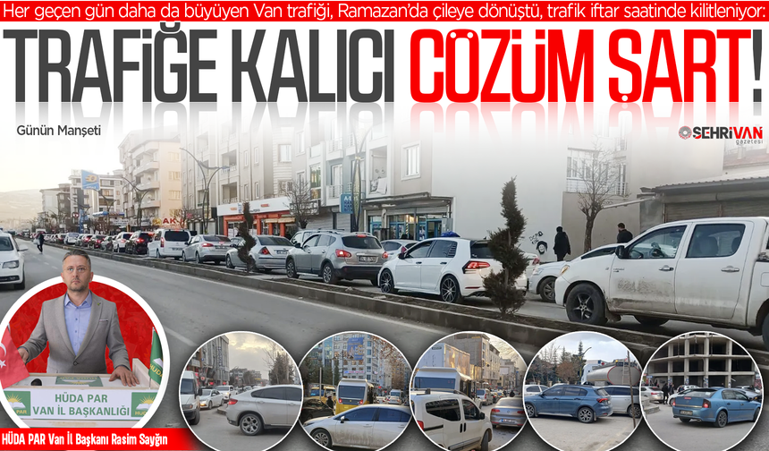 Ramazan’da Van trafiği çileye dönüşüyor!
