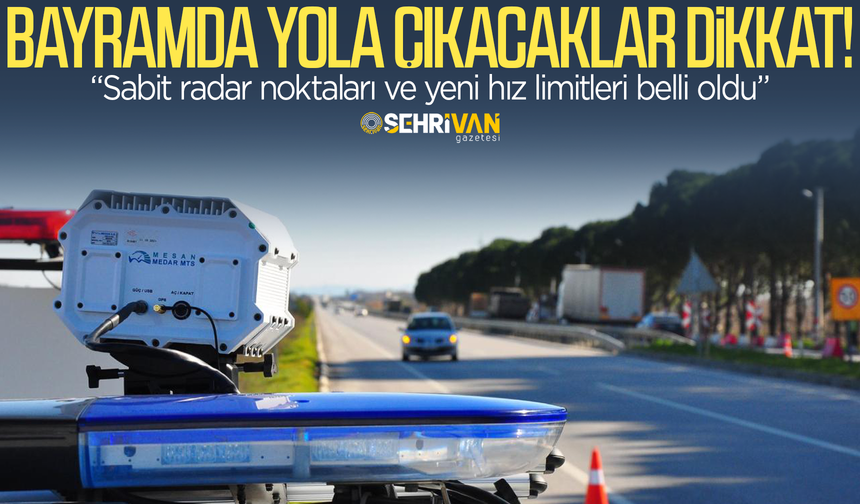 Bayramda yola çıkacaklar dikkat! Sabit radar noktaları ve yeni ceza limitleri belli oldu