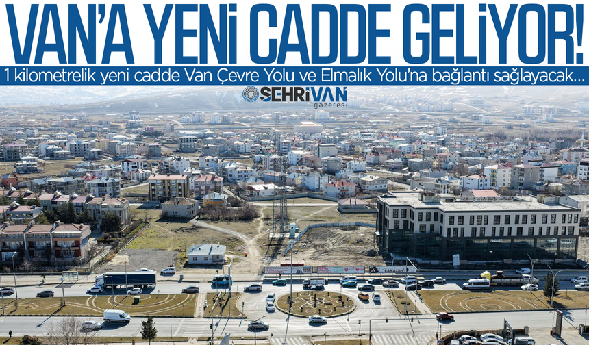 Van’da 1 kilometrelik yeni bir cadde açılıyor!