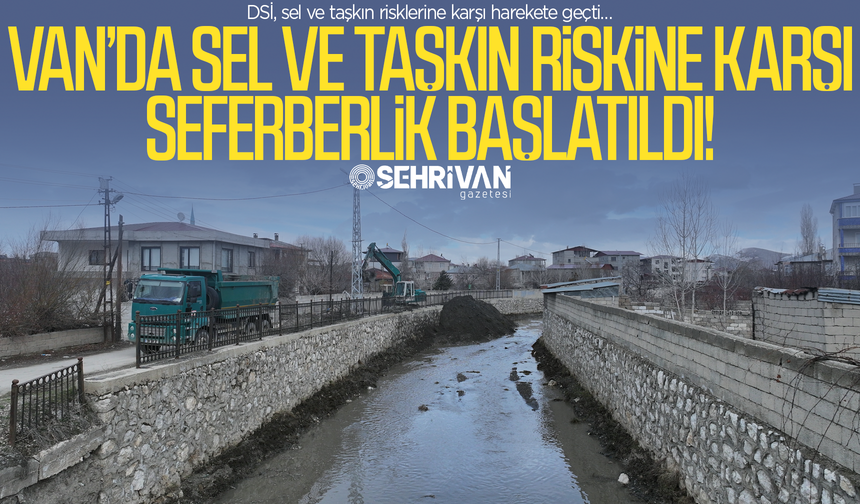 Van’da sel ve taşkın risklerine karşı harekete geçildi!