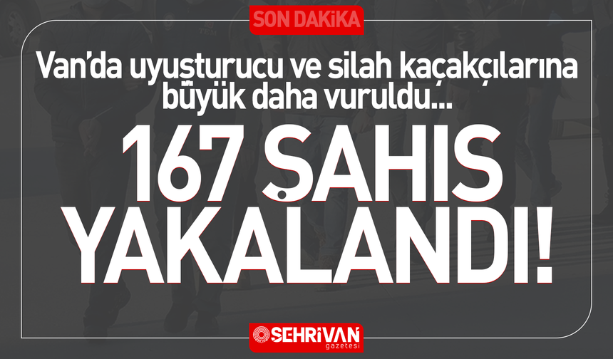 Van’da firari avı: 167 şahıs yakalandı!